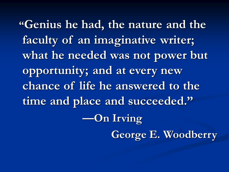 “Genius he had, the nature and the  faculty of an imaginative writer; what